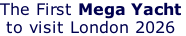 The First Mega Yacht   to visit London 2026
