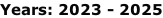 Years: 2023 - 2025