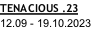 TENACIOUS .23 12.09 - 19.10.2023