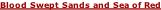 Blood Swept Sands and Sea of Red