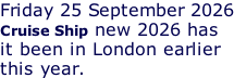 Friday 25 September 2026 Cruise Ship new 2026 has it been in London earlier this year.
