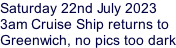 Saturday 22nd July 2023 3am Cruise Ship returns to Greenwich, no pics too dark